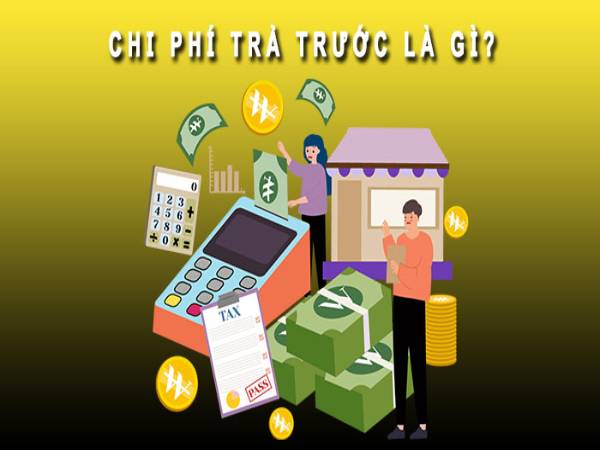 Chi phí trả trước là gì? Chi phí trả trước là gì phân loại chi phí trả trước phổ biến