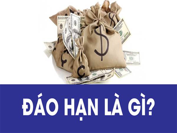 Đáo hạn là gì? Đáo hạn là gì?