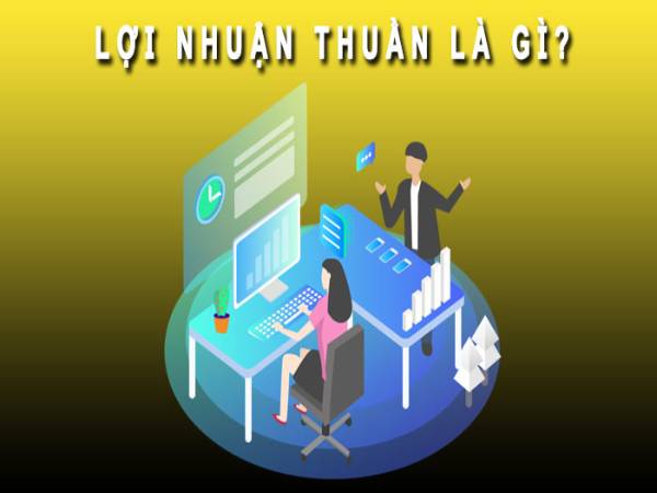 Lợi nhuận thuần là gì? Lợi nhuận thuần là gì?