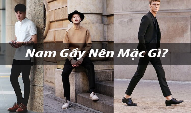 Nguyên tắc phối đồ cho các bạn nam gầy Nguyên tắc phối đồ cho các bạn nam gầy