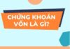 Chứng khoán vốn là gì? TOP 5 điểm nổi bật bạn nên biết