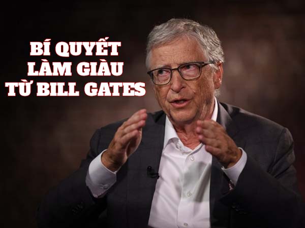 Bí quyết thành công của Bill Gates - Tổng hơp 10+ cách cực hay