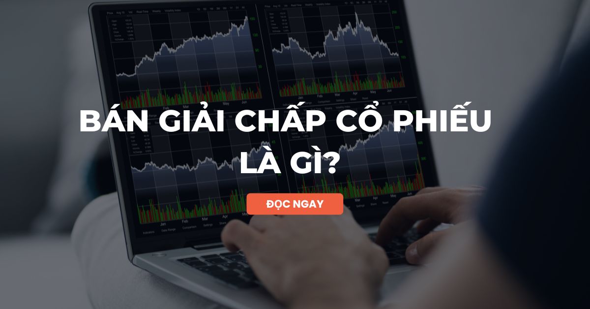 Bán giải chấp cổ phiếu là gì?