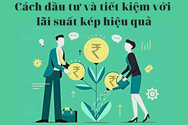 Cách tận dụng lãi suất kép để tối đa hóa lợi nhuận Cách tận dụng lãi suất kép để tối đa hóa lợi nhuận