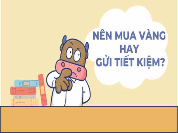 Nên mua vàng hay gửi tiết kiệm?