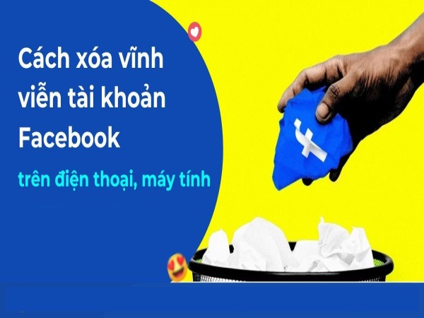 Cách xóa Facebook vĩnh viễn nhanh chóng chỉ với vài bước