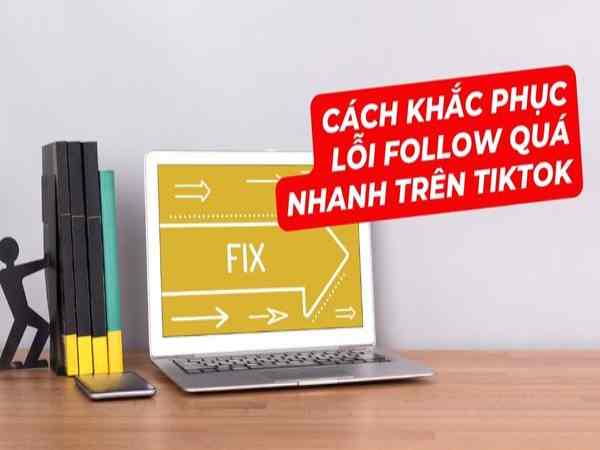 Cách khắc phục lỗi follow quá nhanh trên tiktok Cách khắc phục lỗi follow quá nhanh trên tiktok