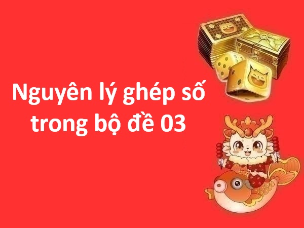 Nguyên lý ghép số trong bộ đề 03