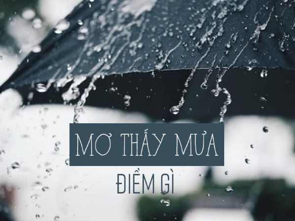 Nằm mơ thấy mưa là điềm gì?