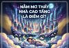Luận giải ý nghĩa giấc mơ thấy nhà cao tầng là điềm gì?